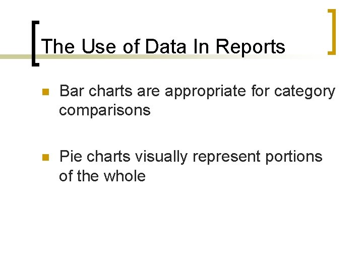 The Use of Data In Reports n Bar charts are appropriate for category comparisons