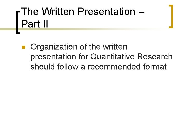 The Written Presentation – Part II n Organization of the written presentation for Quantitative