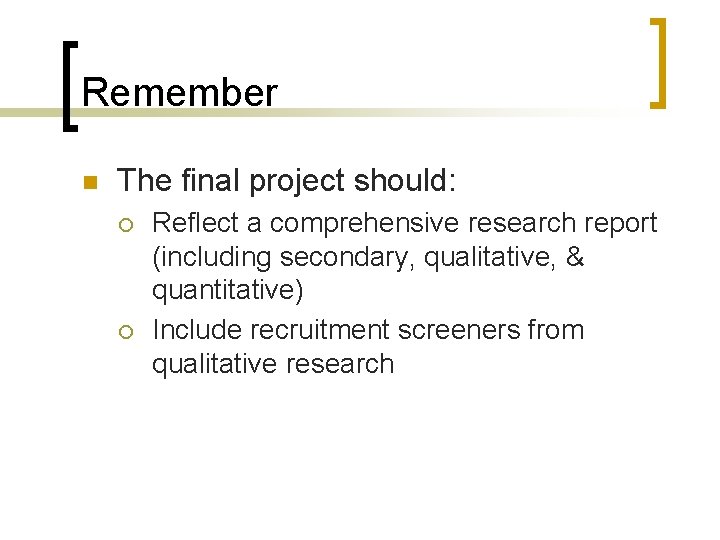 Remember n The final project should: ¡ ¡ Reflect a comprehensive research report (including