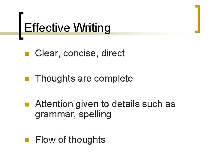 Effective Writing n Clear, concise, direct n Thoughts are complete n Attention given to