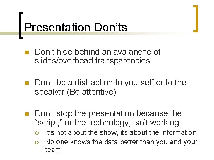 Presentation Don’ts n Don’t hide behind an avalanche of slides/overhead transparencies n Don’t be