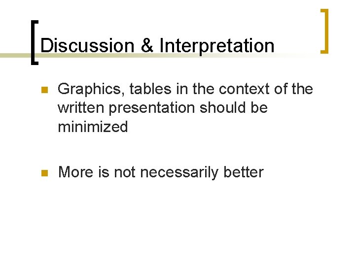 Discussion & Interpretation n Graphics, tables in the context of the written presentation should