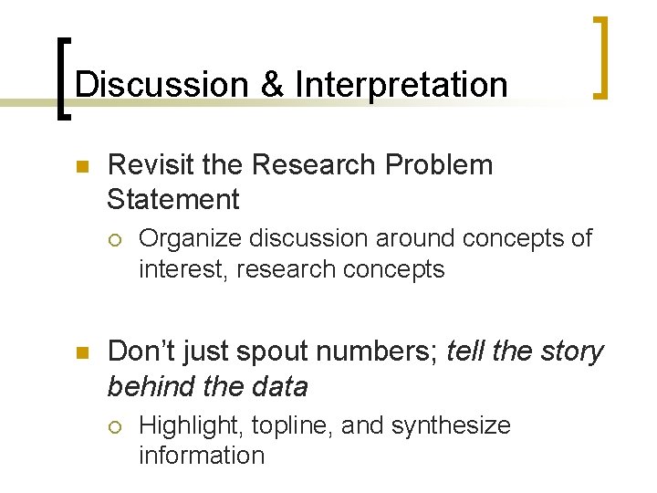 Discussion & Interpretation n Revisit the Research Problem Statement ¡ n Organize discussion around