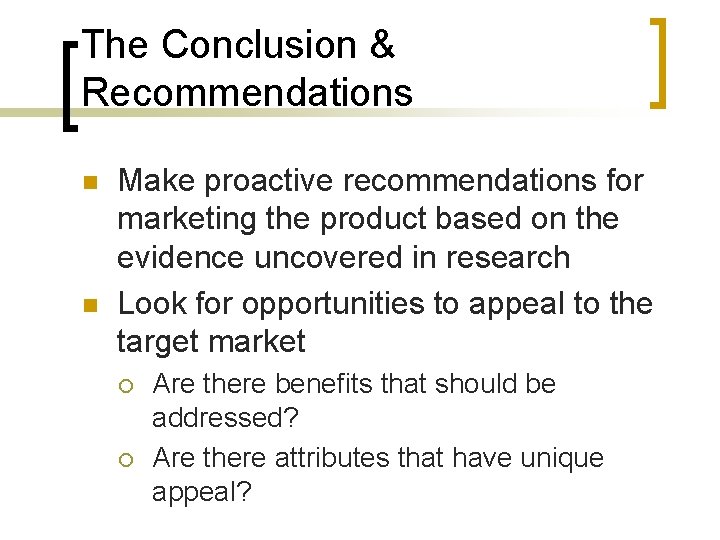 The Conclusion & Recommendations n n Make proactive recommendations for marketing the product based