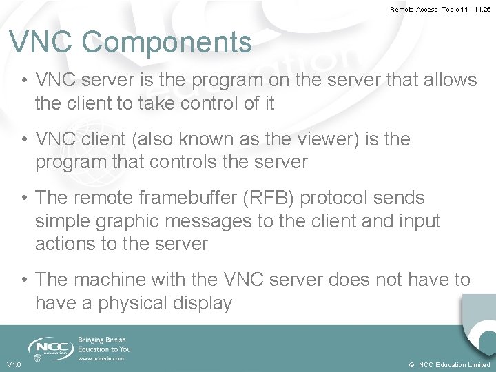 Remote Access Topic 11 - 11. 26 VNC Components • VNC server is the