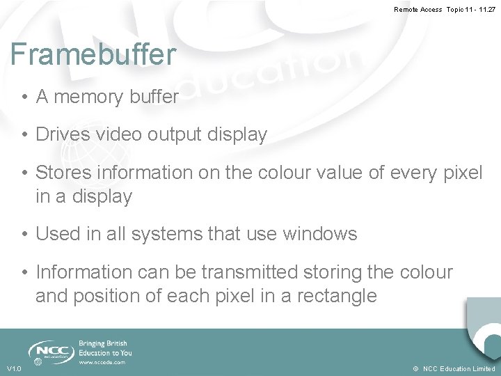 Remote Access Topic 11 - 11. 27 Framebuffer • A memory buffer • Drives