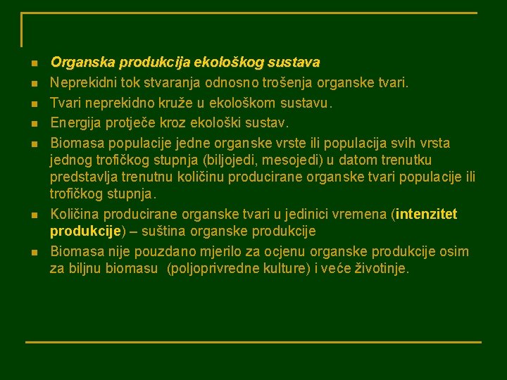 n n n n Organska produkcija ekološkog sustava Neprekidni tok stvaranja odnosno trošenja organske