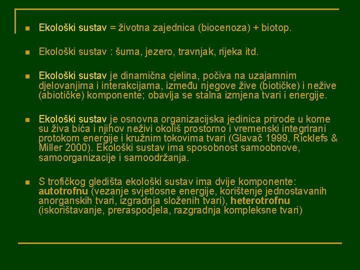 n Ekološki sustav = životna zajednica (biocenoza) + biotop. n Ekološki sustav : šuma,