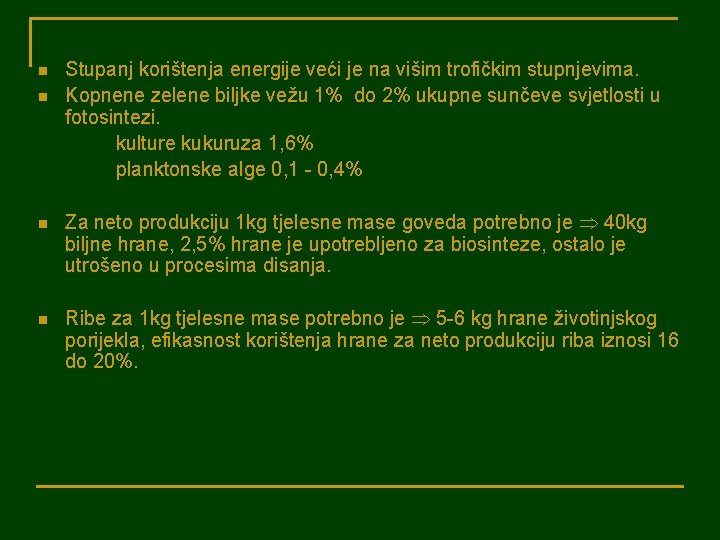 n n Stupanj korištenja energije veći je na višim trofičkim stupnjevima. Kopnene zelene biljke