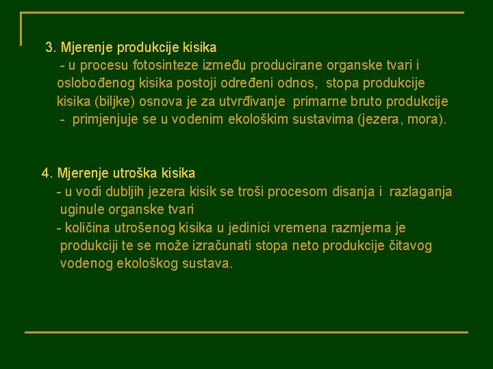 3. Mjerenje produkcije kisika - u procesu fotosinteze između producirane organske tvari i oslobođenog