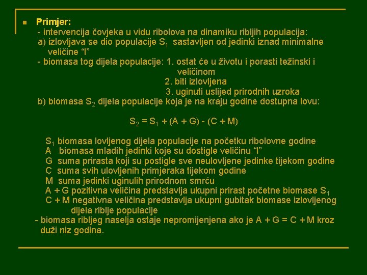 n Primjer: - intervencija čovjeka u vidu ribolova na dinamiku ribljih populacija: a) izlovljava