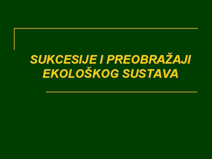 SUKCESIJE I PREOBRAŽAJI EKOLOŠKOG SUSTAVA 