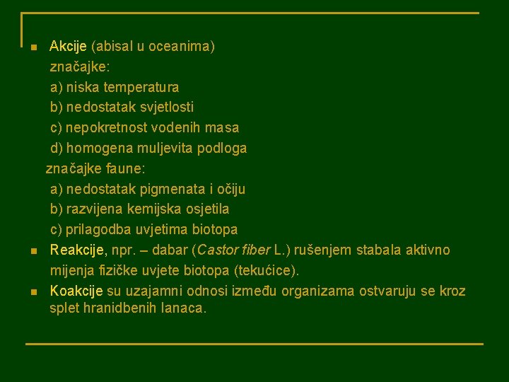n n n Akcije (abisal u oceanima) značajke: a) niska temperatura b) nedostatak svjetlosti