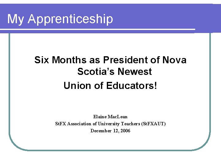 My Apprenticeship Six Months as President of Nova Scotia’s Newest Union of Educators! Elaine