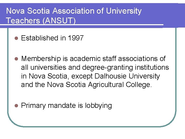 Nova Scotia Association of University Teachers (ANSUT) l Established in 1997 l Membership is