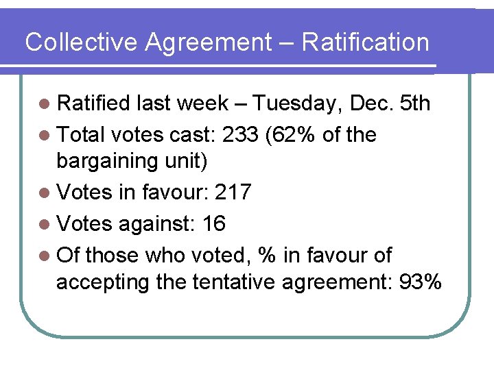 Collective Agreement – Ratification l Ratified last week – Tuesday, Dec. 5 th l