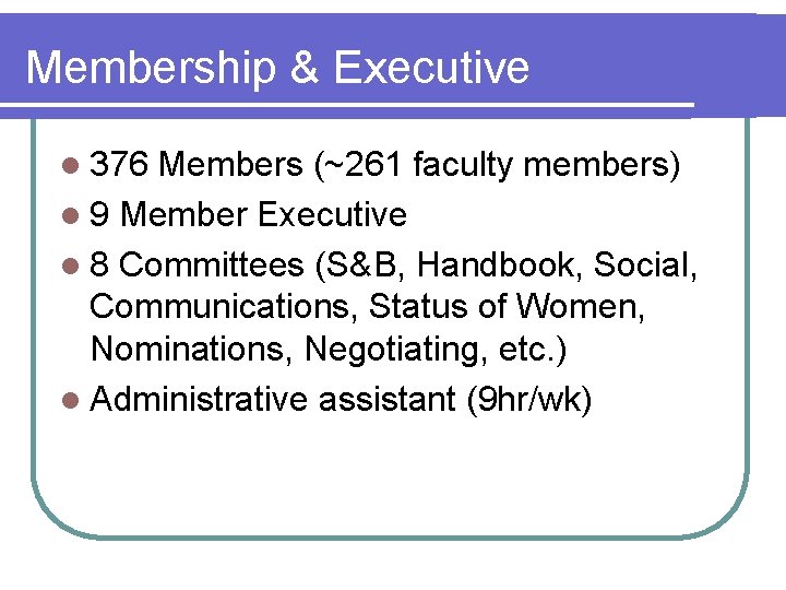 Membership & Executive l 376 Members (~261 faculty members) l 9 Member Executive l