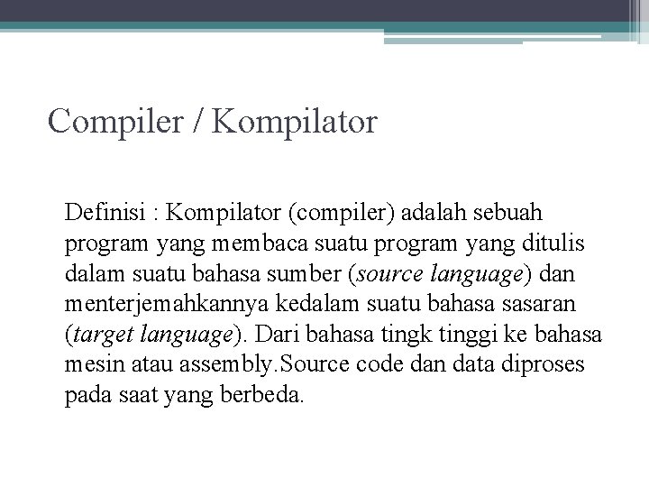 Compiler / Kompilator Definisi : Kompilator (compiler) adalah sebuah program yang membaca suatu program