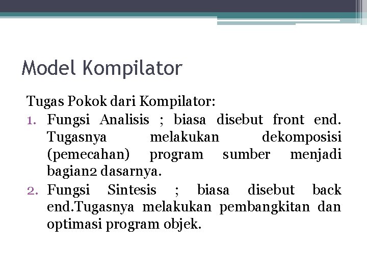 Model Kompilator Tugas Pokok dari Kompilator: 1. Fungsi Analisis ; biasa disebut front end.