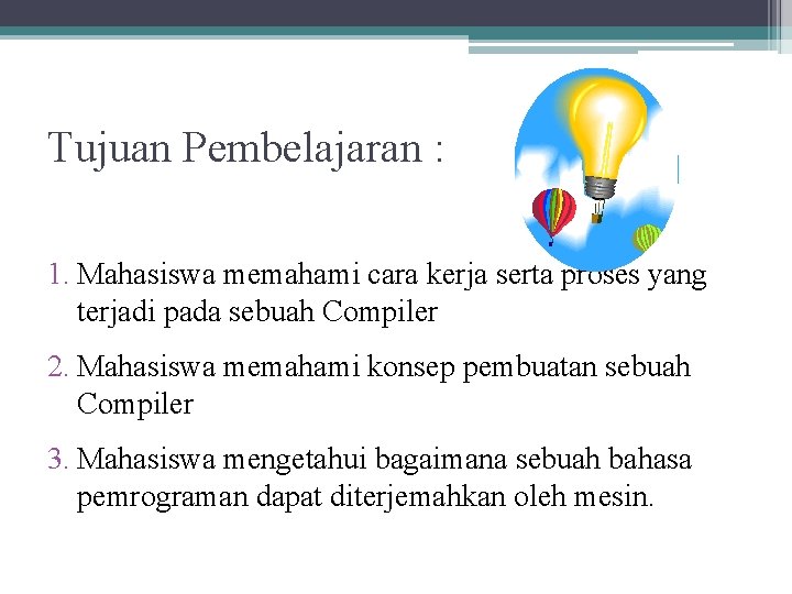 Tujuan Pembelajaran : 1. Mahasiswa memahami cara kerja serta proses yang terjadi pada sebuah