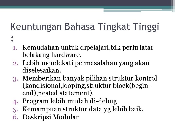 Keuntungan Bahasa Tingkat Tinggi : 1. Kemudahan untuk dipelajari, tdk perlu latar belakang hardware.