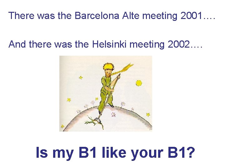 There was the Barcelona Alte meeting 2001…. And there was the Helsinki meeting 2002….