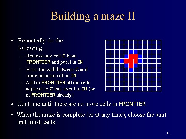 Building a maze II • Repeatedly do the following: – Remove any cell C