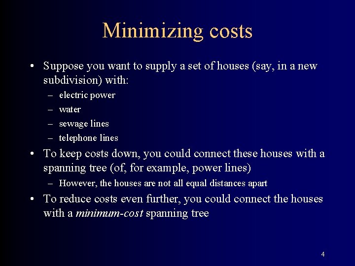 Minimizing costs • Suppose you want to supply a set of houses (say, in