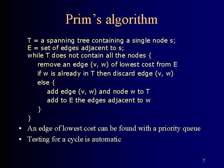 Prim’s algorithm T = a spanning tree containing a single node s; E =