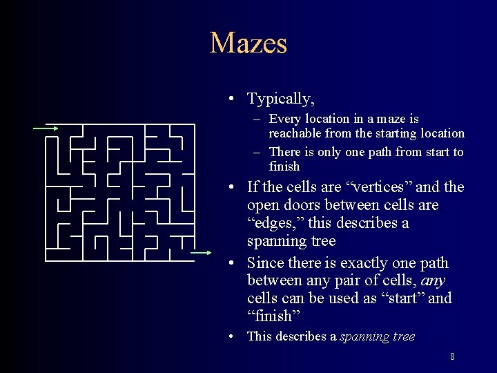 Mazes • Typically, – Every location in a maze is reachable from the starting