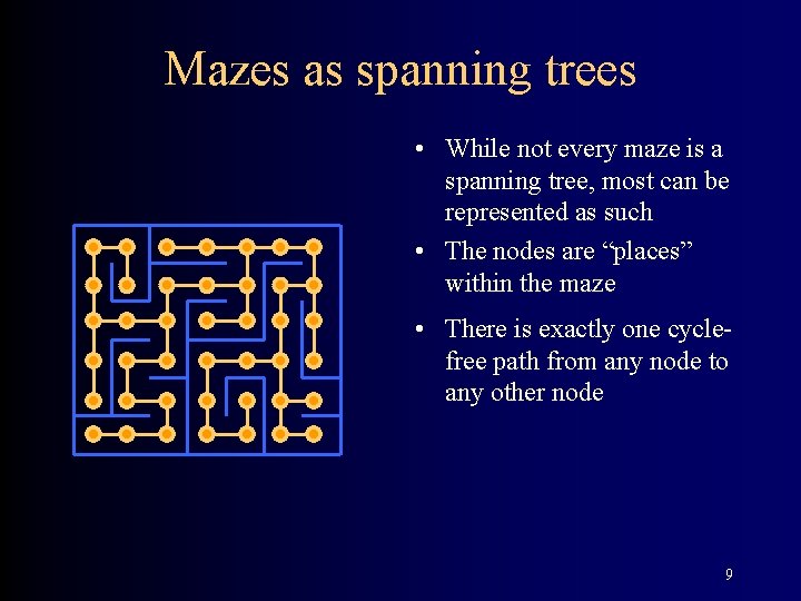 Mazes as spanning trees • While not every maze is a spanning tree, most