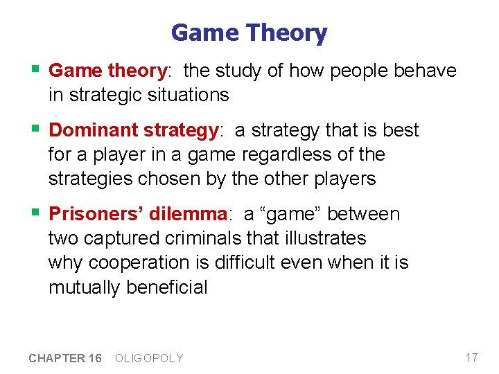 Game Theory § Game theory: the study of how people behave in strategic situations Game Theory § Game theory: the study of how people behave in strategic situations