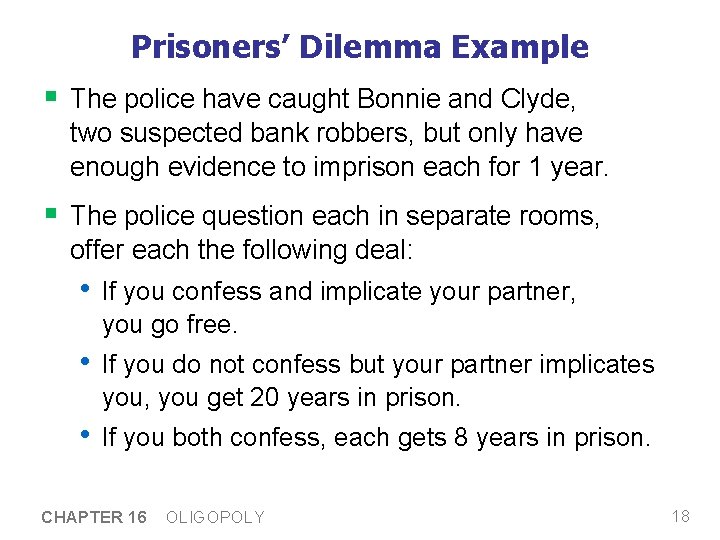 Prisoners’ Dilemma Example § The police have caught Bonnie and Clyde, two suspected bank Prisoners’ Dilemma Example § The police have caught Bonnie and Clyde, two suspected bank