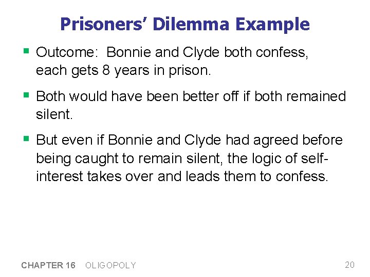Prisoners’ Dilemma Example § Outcome: Bonnie and Clyde both confess, each gets 8 years Prisoners’ Dilemma Example § Outcome: Bonnie and Clyde both confess, each gets 8 years