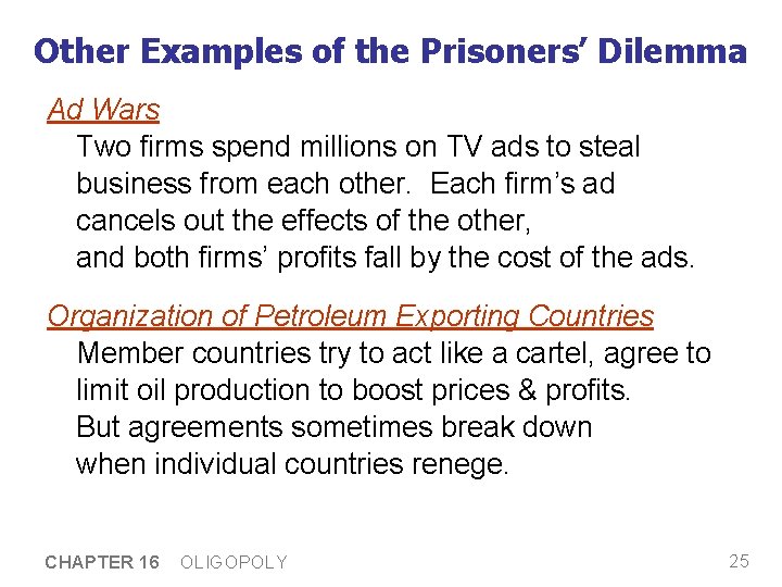 Other Examples of the Prisoners’ Dilemma Ad Wars Two firms spend millions on TV Other Examples of the Prisoners’ Dilemma Ad Wars Two firms spend millions on TV