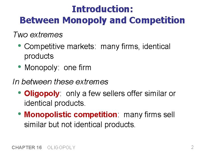 Introduction: Between Monopoly and Competition Two extremes • Competitive markets: many firms, identical products Introduction: Between Monopoly and Competition Two extremes • Competitive markets: many firms, identical products