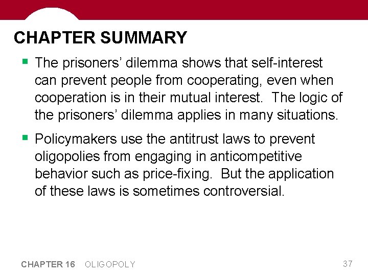 CHAPTER SUMMARY § The prisoners’ dilemma shows that self-interest can prevent people from cooperating, CHAPTER SUMMARY § The prisoners’ dilemma shows that self-interest can prevent people from cooperating,