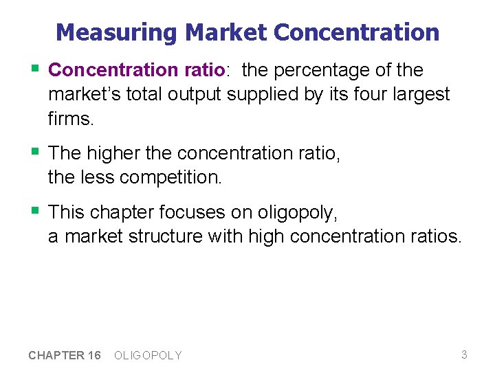 Measuring Market Concentration § Concentration ratio: the percentage of the market’s total output supplied Measuring Market Concentration § Concentration ratio: the percentage of the market’s total output supplied
