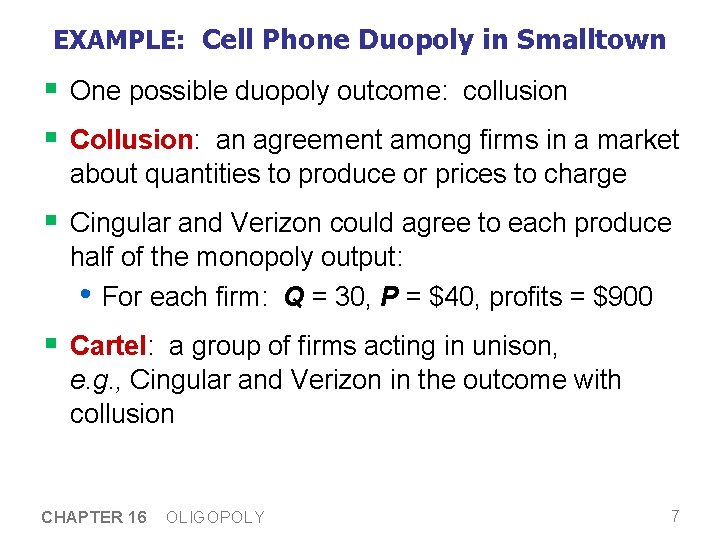 EXAMPLE: Cell Phone Duopoly in Smalltown § One possible duopoly outcome: collusion § Collusion: EXAMPLE: Cell Phone Duopoly in Smalltown § One possible duopoly outcome: collusion § Collusion: