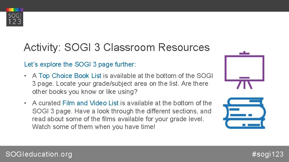 Activity: SOGI 3 Classroom Resources Let’s explore the SOGI 3 page further: • A