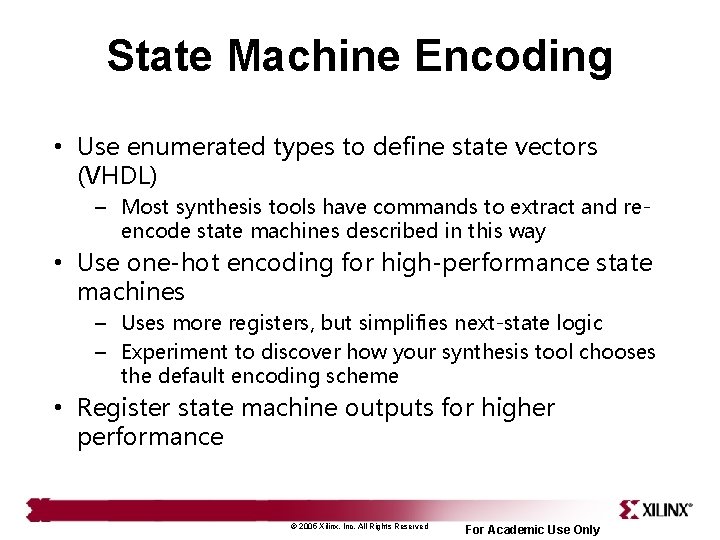 State Machine Encoding • Use enumerated types to define state vectors (VHDL) – Most