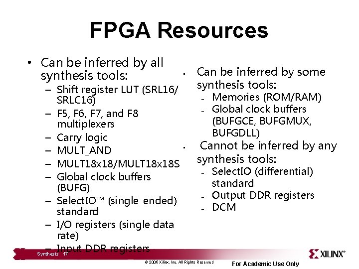 FPGA Resources • Can be inferred by all synthesis tools: • – Shift register