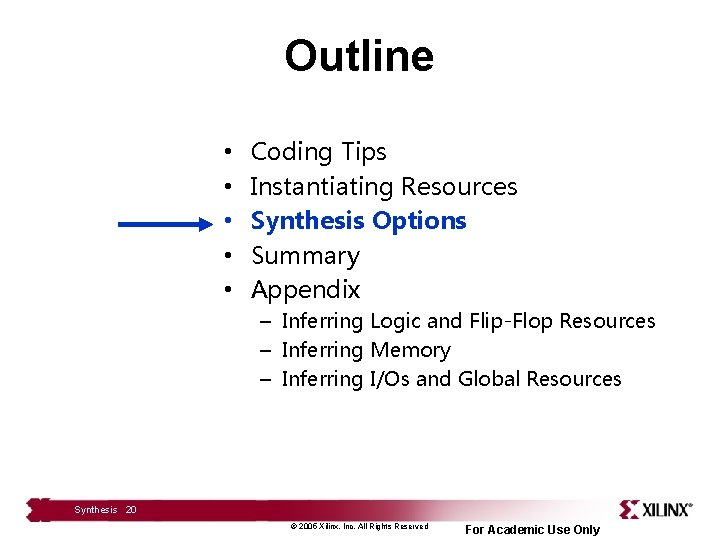 Outline • • • Coding Tips Instantiating Resources Synthesis Options Summary Appendix – Inferring