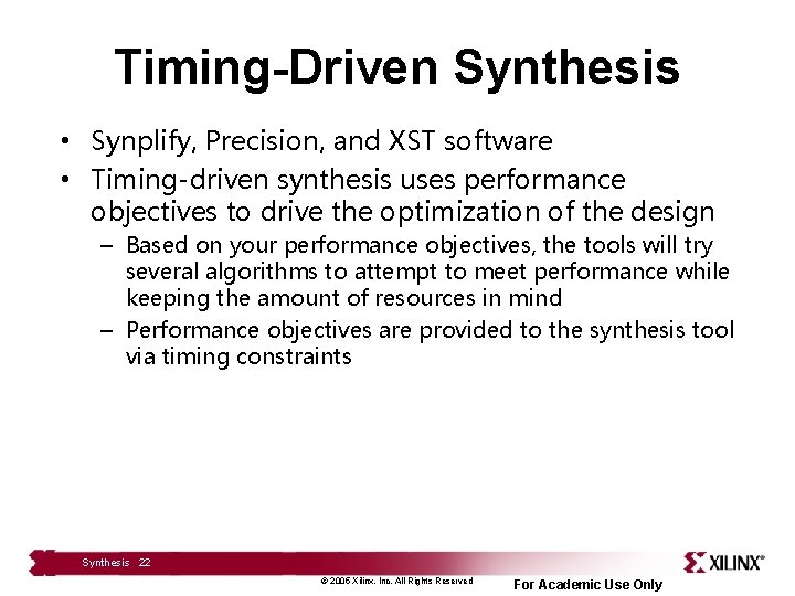 Timing-Driven Synthesis • Synplify, Precision, and XST software • Timing-driven synthesis uses performance objectives