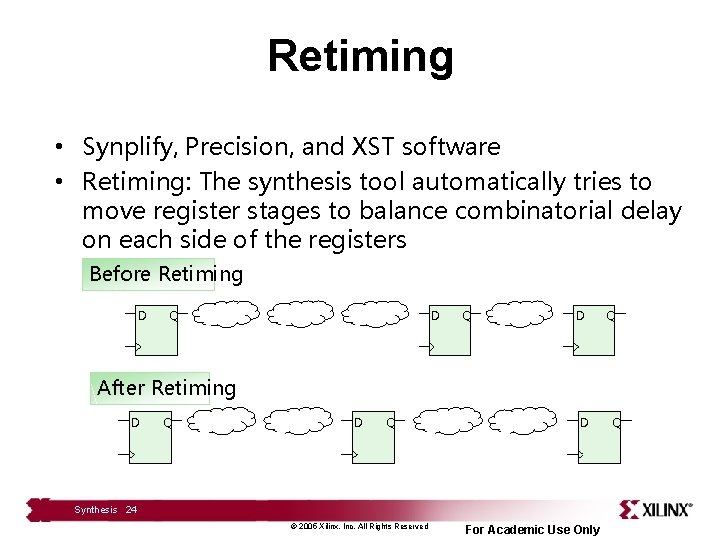 Retiming • Synplify, Precision, and XST software • Retiming: The synthesis tool automatically tries