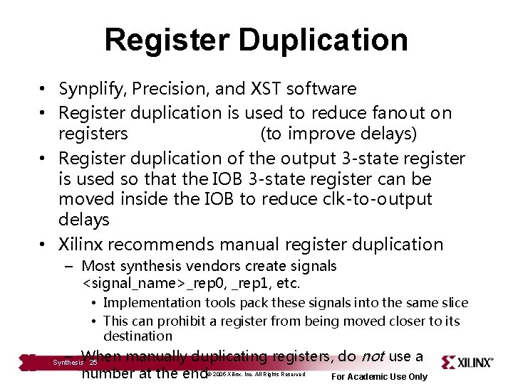 Register Duplication • Synplify, Precision, and XST software • Register duplication is used to