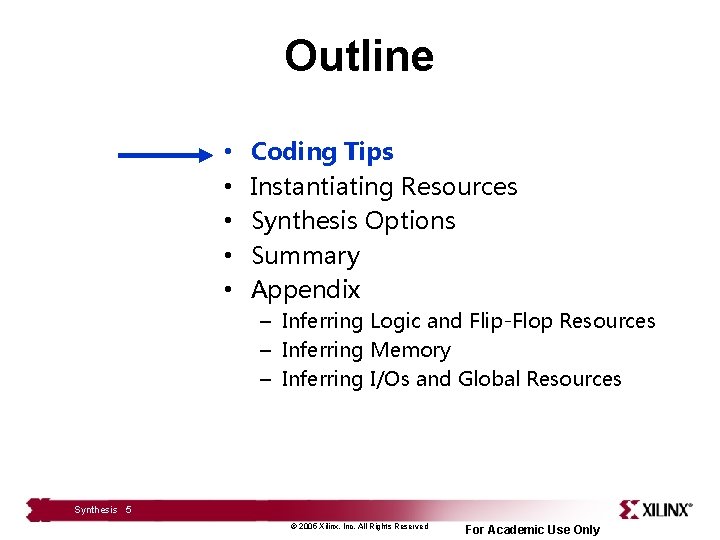 Outline • • • Coding Tips Instantiating Resources Synthesis Options Summary Appendix – Inferring