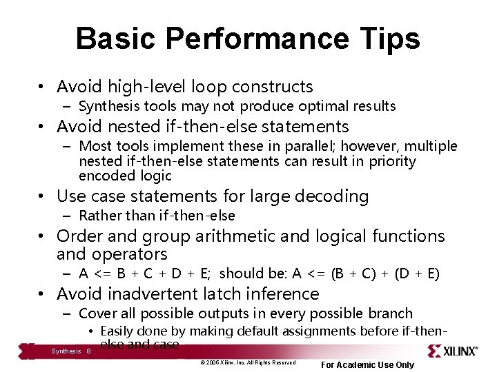 Basic Performance Tips • Avoid high-level loop constructs – Synthesis tools may not produce