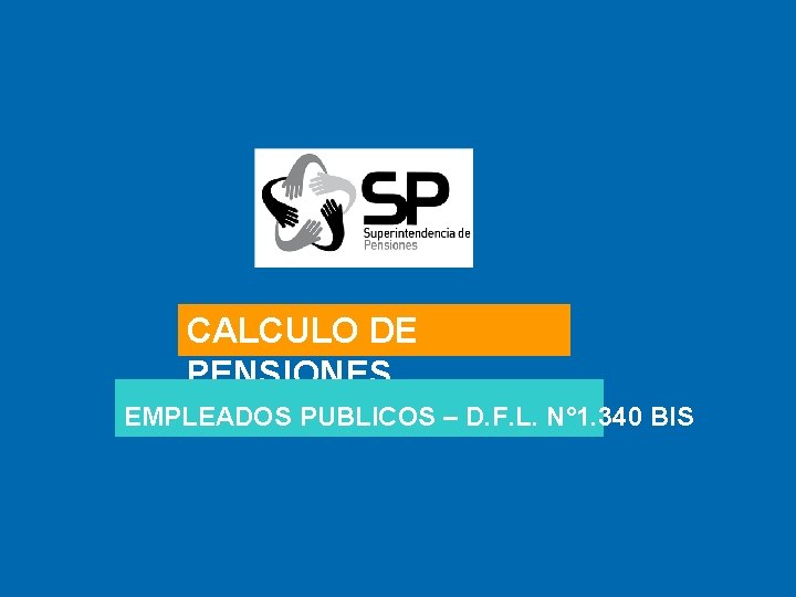 CALCULO DE PENSIONES EMPLEADOS PUBLICOS – D. F. L. N° 1. 340 BIS 