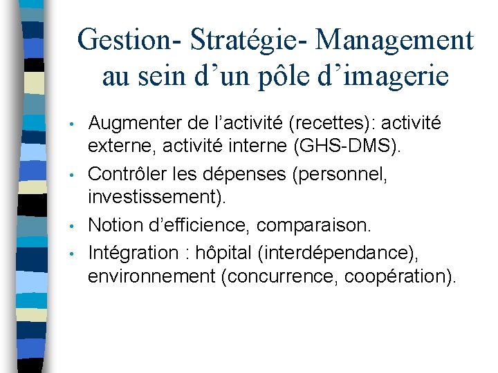 Gestion- Stratégie- Management au sein d’un pôle d’imagerie • • Augmenter de l’activité (recettes):